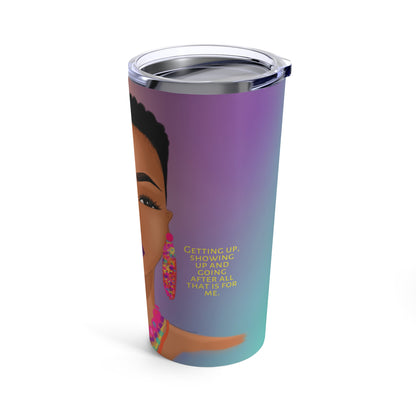 Going After All That Is For Me - Tumbler 20oz